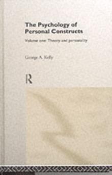 The Psychology of Personal Constructs : Volume One: Theory and Personality