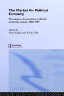 The Market for Political Economy : The Advent of Economics in British University Culture, 1850-1905