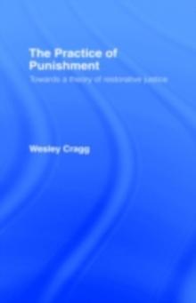 The Practice of Punishment : Towards a Theory of Restorative Justice