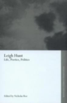 Leigh Hunt : Life, Poetics and Politics