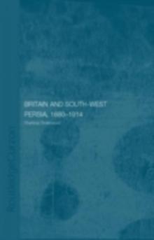 Britain and South-West Persia 1880-1914 : A Study in Imperialism and Economic Dependence