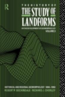 The History of the Study of Landforms - Volume 3 (Routledge Revivals) : Historical and Regional Geomorphology, 1890-1950