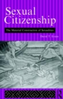 Sexual Citizenship : The Material Construction of Sexualities