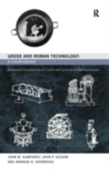 Greek and Roman Technology: A Sourcebook : Annotated Translations of Greek and Latin Texts and Documents