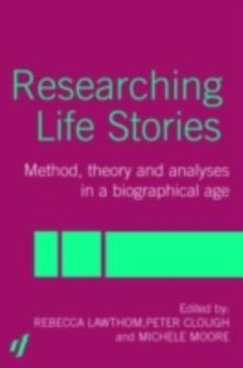 Researching Life Stories : Method, Theory and Analyses in a Biographical Age