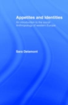 Appetites and Identities : An Introduction to the Social Anthropology of Western Europe