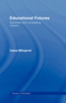 Educational Futures : Dominant and Contesting Visions