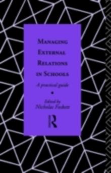 Managing External Relations in Schools : A Practical Guide