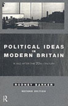 Political Ideas in Modern Britain : In and After the Twentieth Century