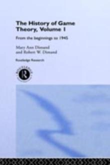 The History Of Game Theory, Volume 1 : From the Beginnings to 1945