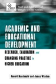 Academic and Educational Development : Research, Evaluation and Changing Practice in Higher Education