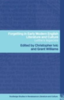 Forgetting in Early Modern English Literature and Culture : Lethe's Legacy