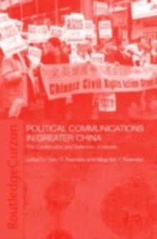 Political Communications in Greater China : The Construction and Reflection of Identity