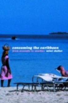 Consuming the Caribbean : From Arawaks to Zombies