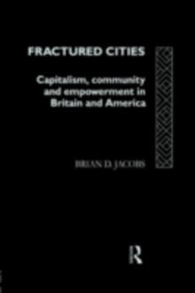 Fractured Cities : Capitalism, Community and Empowerment in Britain and America