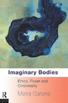 Imaginary Bodies : Ethics, Power and Corporeality