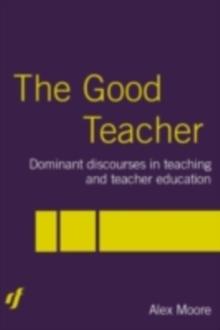 The Good Teacher : Dominant Discourses in Teacher Education