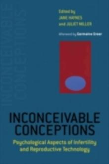 Inconceivable Conceptions : Psychological Aspects of Infertility and Reproductive Technology