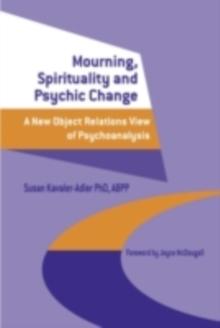 Mourning, Spirituality and Psychic Change : A New Object Relations View of Psychoanalysis