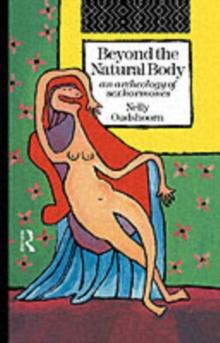 Beyond the Natural Body : An Archaeology of Sex Hormones