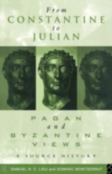 From Constantine to Julian: Pagan and Byzantine Views : A Source History