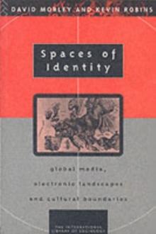 Spaces of Identity : Global Media, Electronic Landscapes and Cultural Boundaries