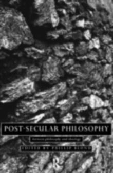 Post-Secular Philosophy : Between Philosophy and Theology