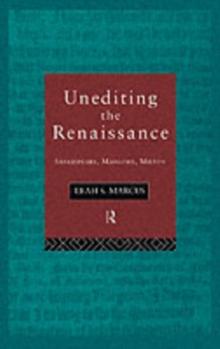 Unediting the Renaissance : Shakespeare, Marlowe and Milton