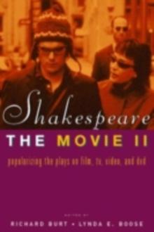 Shakespeare, The Movie II : Popularizing the Plays on Film, TV, Video and DVD