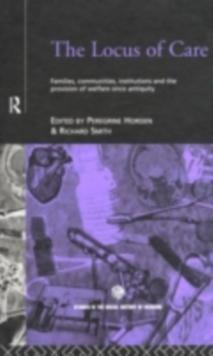 The Locus of Care : Families, Communities, Institutions, and the Provision of Welfare Since Antiquity