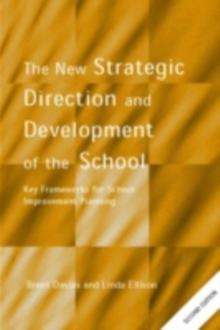 The New Strategic Direction and Development of the School : Key Frameworks for School Improvement Planning