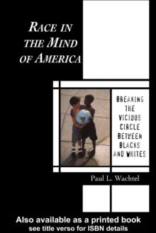 Race in the Mind of America : Breaking the Vicious Circle Between Blacks and Whites