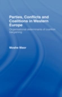 Parties, Conflicts and Coalitions in Western Europe : The Organisational Determinants of Coalition Bargaining