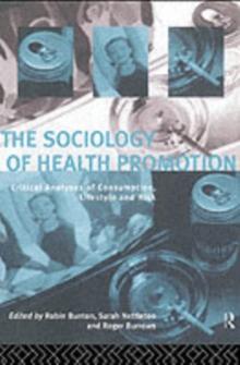 The Sociology of Health Promotion : Critical Analyses of Consumption, Lifestyle and Risk