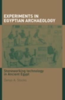 Experiments in Egyptian Archaeology : Stoneworking Technology in Ancient Egypt