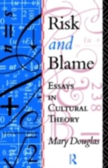 Risk and Blame : Essays in Cultural Theory