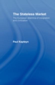 The Stateless Market : The European Dilemma of Integration and Civilization