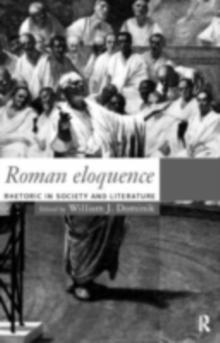 Roman Eloquence : Rhetoric in Society and Literature