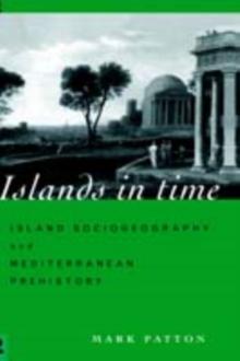 Islands in Time : Island Sociogeography and Mediterranean Prehistory