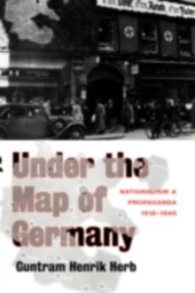 Under the Map of Germany : Nationalism and Propaganda 1918 - 1945