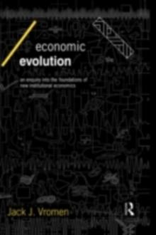 Economic Evolution : An Inquiry into the Foundations of the New Institutional Economics