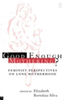 Good Enough Mothering? : Feminist Perspectives on Lone Motherhood