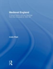 Medieval England : A Social History and Archaeology from the Conquest to 1600 AD