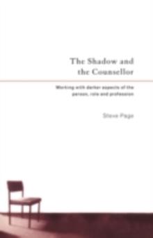 The Shadow and the Counsellor : Working with the Darker Aspects of the Person, the Role and the Profession