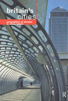 Britain's Cities : Geographies of Division in Urban Britain