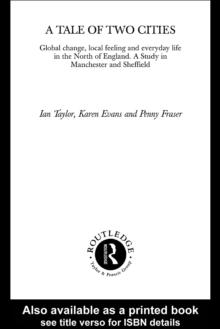 A Tale Of Two Cities : Global Change, Local Feeling and Everday Life in the North of England