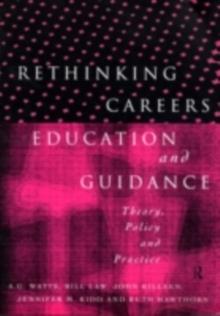 Rethinking Careers Education and Guidance : Theory, Policy and Practice