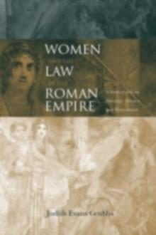 Women and the Law in the Roman Empire : A Sourcebook on Marriage, Divorce and Widowhood