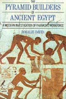 The Pyramid Builders of Ancient Egypt : A Modern Investigation of Pharaoh's Workforce