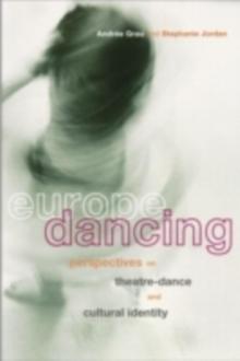 Europe Dancing : Perspectives on Theatre, Dance, and Cultural Identity